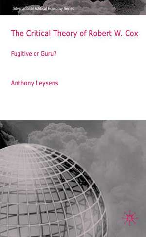 The Critical Theory of Robert W. Cox: Fugitive or Guru? de A. Leysens