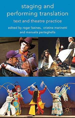 Staging and Performing Translation: Text and Theatre Practice de R. Baines