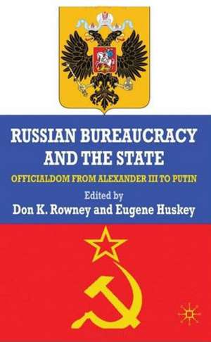 Russian Bureaucracy and the State: Officialdom From Alexander III to Vladimir Putin de D. Rowney