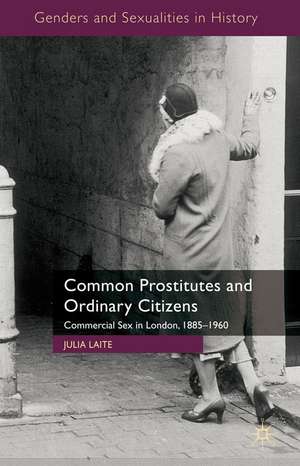 Common Prostitutes and Ordinary Citizens: Commercial Sex in London, 1885-1960 de J. Laite