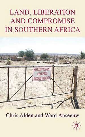 Land, Liberation and Compromise in Southern Africa de C. Alden