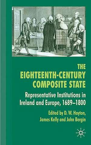 The Eighteenth-Century Composite State: Representative Institutions in Ireland and Europe, 1689-1800 de D. Hayton