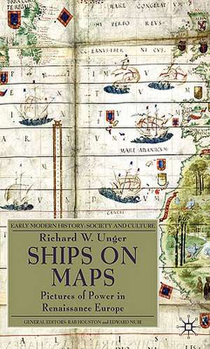 Ships on Maps: Pictures of Power in Renaissance Europe de Richard W. Unger