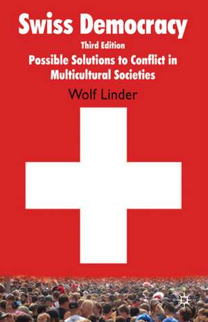 Swiss Democracy: Possible Solutions to Conflict in Multicultural Societies de W. Linder