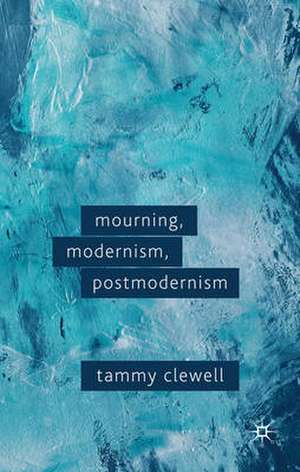 Mourning, Modernism, Postmodernism de T. Clewell