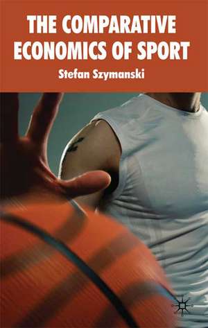 The Comparative Economics of Sport de S. Szymanski