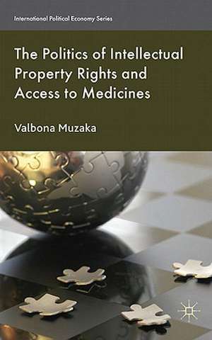 The Politics of Intellectual Property Rights and Access to Medicines de Valbona Muzaka