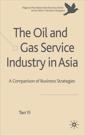 The Oil and Gas Service Industry in Asia: A Comparison of Business Strategies de T. Yi