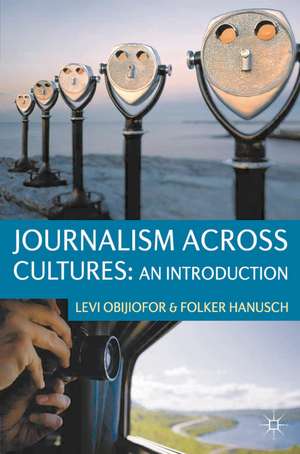 Journalism Across Cultures: An Introduction de Levi Obijiofor