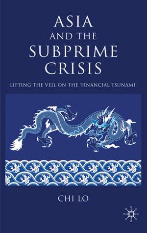 Asia and the Subprime Crisis: Lifting the Veil on the ‘Financial Tsunami’ de C. Lo