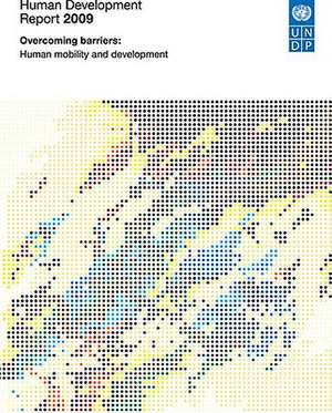 Human Development Report 2009: Overcoming Barriers: Human Mobility and Development de United Nations Development Programme (UNDP)