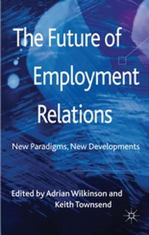 The Future of Employment Relations: New Paradigms, New Developments de A. Wilkinson