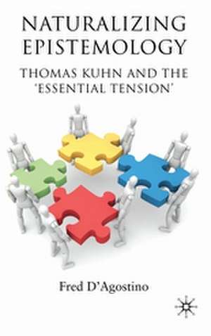 Naturalizing Epistemology: Thomas Kuhn and the ‘Essential Tension’ de F. D'Agostino