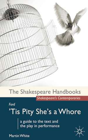 Ford: 'Tis Pity She's a Whore de Martin White