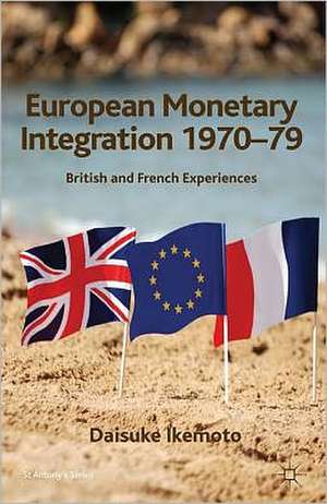 European Monetary Integration 1970-79: British and French Experiences de D. Ikemoto