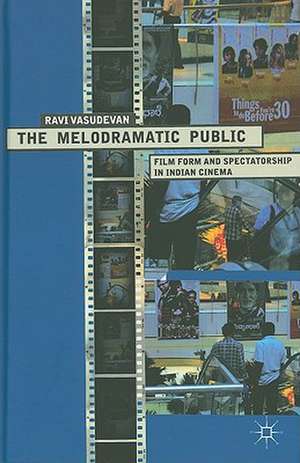 The Melodramatic Public: Film Form and Spectatorship in Indian Cinema de R. Vasudevan