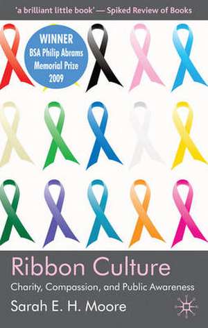 Ribbon Culture: Charity, Compassion and Public Awareness de Sarah E.H. Moore