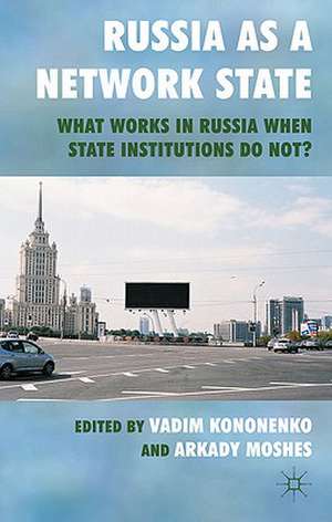 Russia as a Network State: What Works in Russia When State Institutions Do Not? de V. Kononenko