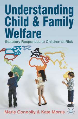 Understanding Child and Family Welfare: Statutory Responses to Children at Risk de Marie Connolly