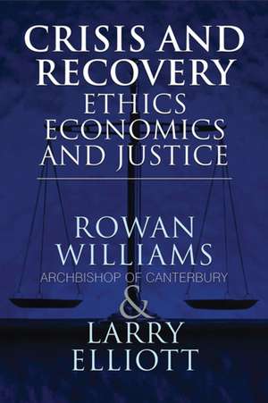 Crisis and Recovery: Ethics, Economics and Justice de Larry Elliott