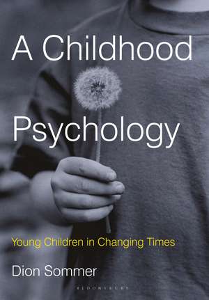 A Childhood Psychology: Young Children in Changing Times de Dion Sommer