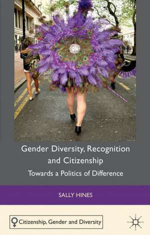 Gender Diversity, Recognition and Citizenship: Towards a Politics of Difference de S. Hines