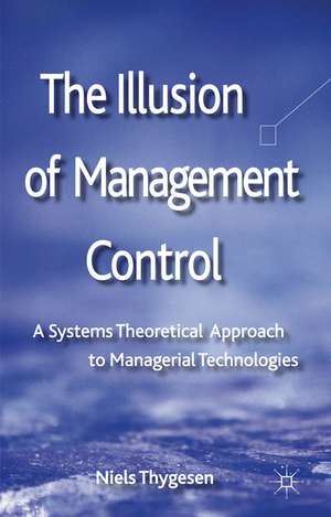 The Illusion of Management Control: A Systems Theoretical Approach to Managerial Technologies de N. Thygesen