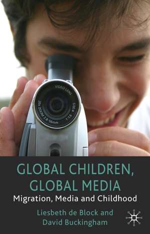 Global Children, Global Media: Migration, Media and Childhood de D. Buckingham