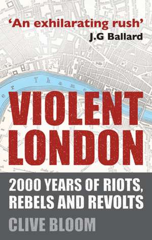 Violent London: 2000 Years of Riots, Rebels and Revolts de C. Bloom