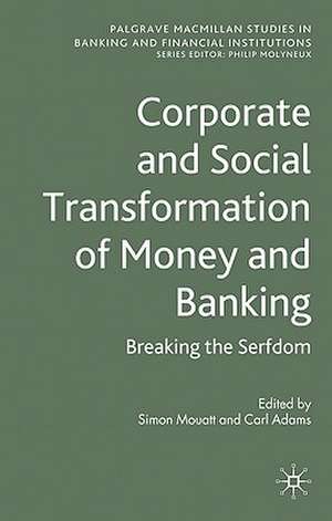 Corporate and Social Transformation of Money and Banking: Breaking the Serfdom de S. Mouatt