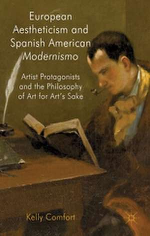 European Aestheticism and Spanish American Modernismo: Artist Protagonists and the Philosophy of Art for Art's Sake de K. Comfort