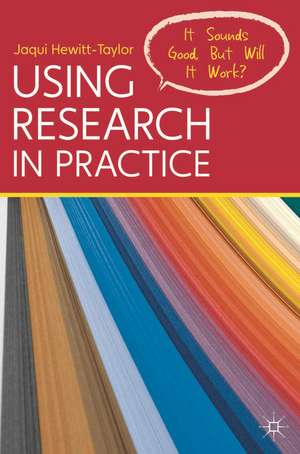 Using Research in Practice: It Sounds Good, But Will It Work? de Jaqui Hewitt-Taylor