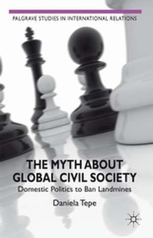 The Myth about Global Civil Society: Domestic Politics to Ban Landmines de D. Tepe