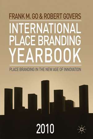 International Place Branding Yearbook 2010: Place Branding in the New Age of Innovation de F. Go