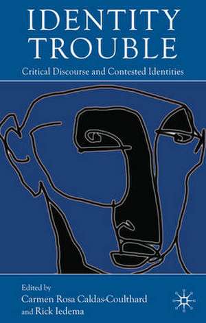 Identity Trouble: Critical Discourse and Contested Identities de C. Caldas-Coulthard