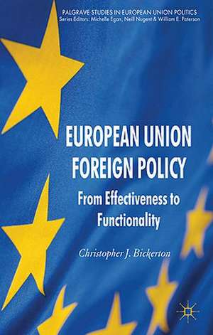 European Union Foreign Policy: From Effectiveness to Functionality de C. Bickerton