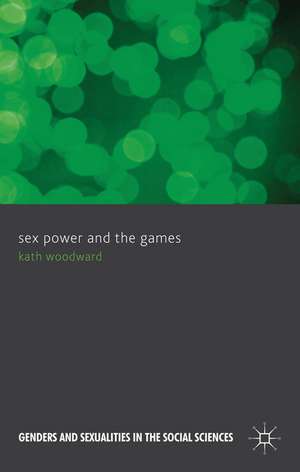 Sex, Power and the Games de K. Woodward