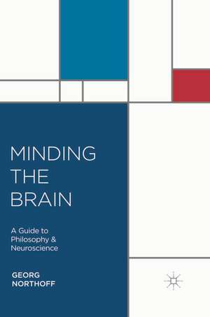 Minding the Brain: A Guide to Philosophy and Neuroscience de Georg Northoff