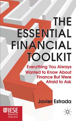 The Essential Financial Toolkit: Everything You Always Wanted to Know About Finance But Were Afraid to Ask de J. Estrada