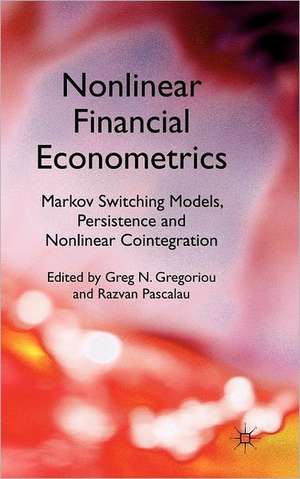 Nonlinear Financial Econometrics: Markov Switching Models, Persistence and Nonlinear Cointegration de Greg N. Gregoriou