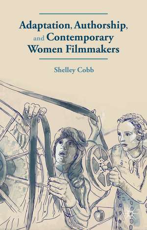 Adaptation, Authorship, and Contemporary Women Filmmakers de S. Cobb