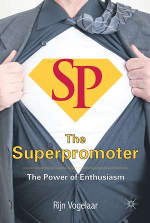 The Superpromoter: The Power of Enthusiasm de R. Vogelaar