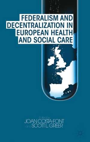 Federalism and Decentralization in European Health and Social Care de J. Costa-Font