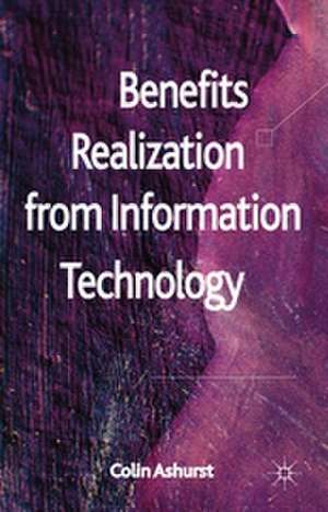 Benefits Realization from Information Technology de C. Ashurst