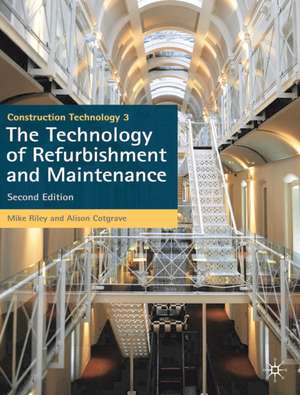 Construction Technology 3: The Technology of Refurbishment and Maintenance de Mike Riley