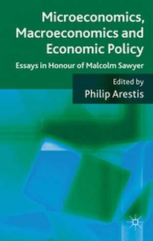 Microeconomics, Macroeconomics and Economic Policy: Essays in Honour of Malcolm Sawyer de P. Arestis