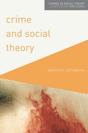 Crime and Social Theory de Eamonn Carrabine