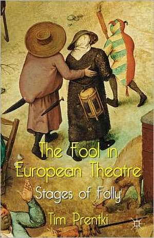 The Fool in European Theatre: Stages of Folly de T. Prentki