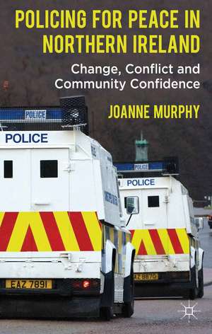 Policing for Peace in Northern Ireland: Change, Conflict and Community Confidence de J. Murphy