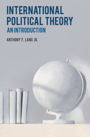 International Political Theory: An Introduction de Anthony F. Lang